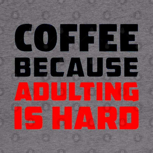 Coffee because adulting is hard by Bansossart